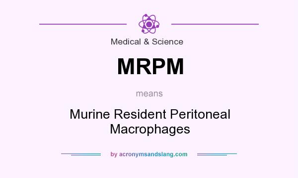 What does MRPM mean? It stands for Murine Resident Peritoneal Macrophages