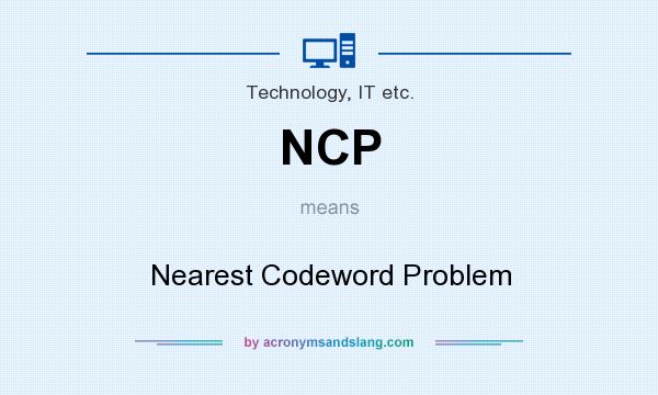 What does NCP mean? It stands for Nearest Codeword Problem