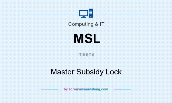 What does MSL mean? It stands for Master Subsidy Lock