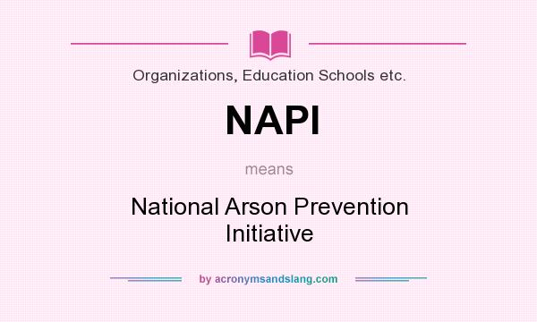 What does NAPI mean? It stands for National Arson Prevention Initiative