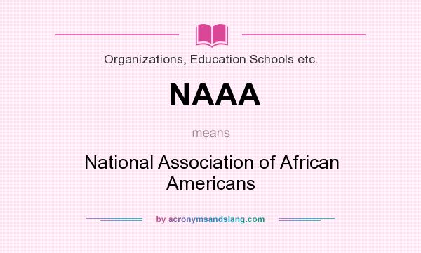What does NAAA mean? It stands for National Association of African Americans