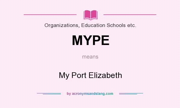 What does MYPE mean? It stands for My Port Elizabeth