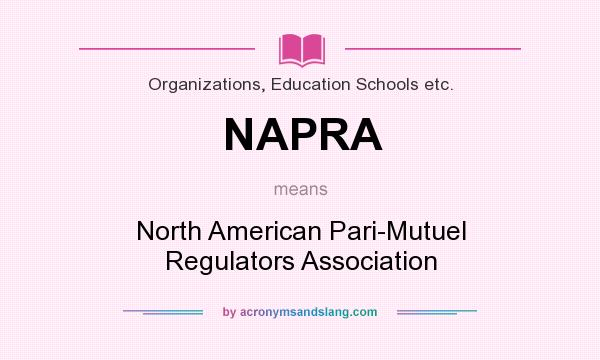 What does NAPRA mean? It stands for North American Pari-Mutuel Regulators Association