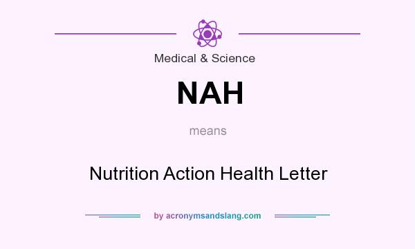 What does NAH mean? It stands for Nutrition Action Health Letter