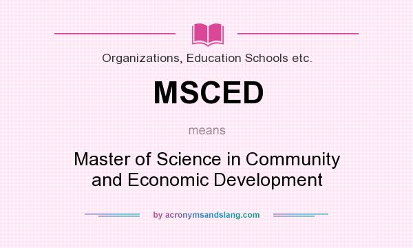 What does MSCED mean? It stands for Master of Science in Community and Economic Development