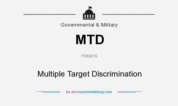 What does MTD mean? It stands for Multiple Target Discrimination