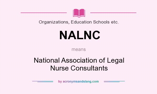 What does NALNC mean? It stands for National Association of Legal Nurse Consultants