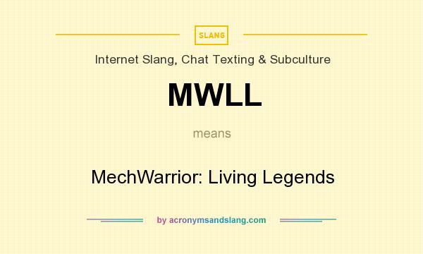 What does MWLL mean? It stands for MechWarrior: Living Legends