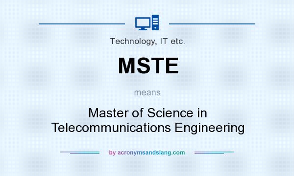 What does MSTE mean? It stands for Master of Science in Telecommunications Engineering