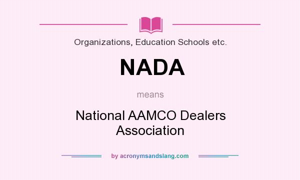What does NADA mean? It stands for National AAMCO Dealers Association