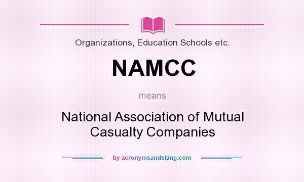 What does NAMCC mean? It stands for National Association of Mutual Casualty Companies