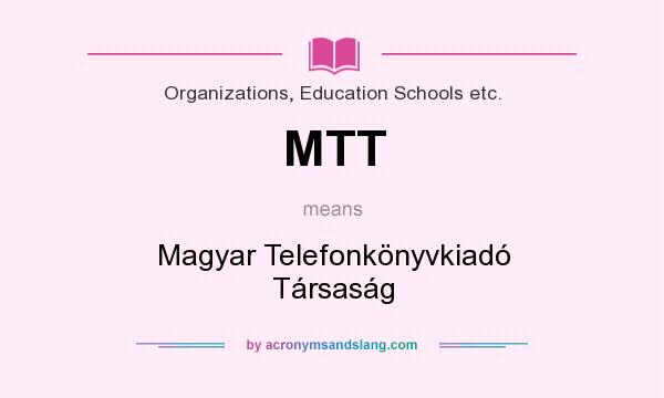 What does MTT mean? It stands for Magyar Telefonkönyvkiadó Társaság