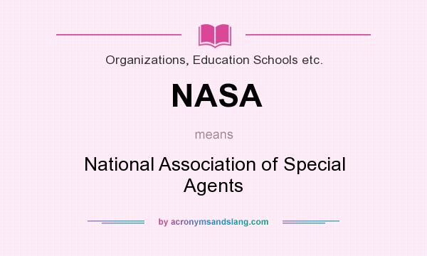 What does NASA mean? It stands for National Association of Special Agents