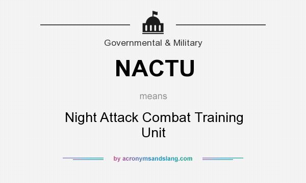 What does NACTU mean? It stands for Night Attack Combat Training Unit