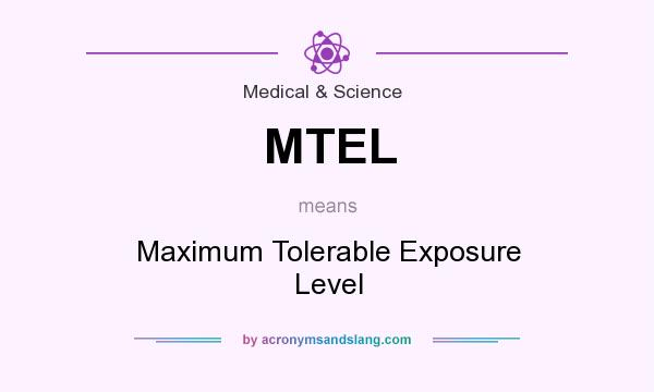 What does MTEL mean? It stands for Maximum Tolerable Exposure Level