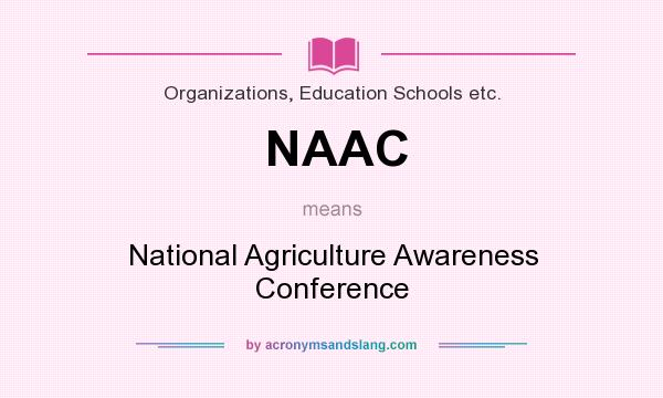 What does NAAC mean? It stands for National Agriculture Awareness Conference