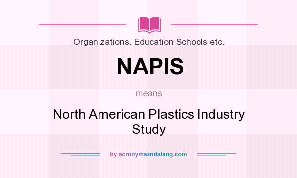 What does NAPIS mean? It stands for North American Plastics Industry Study