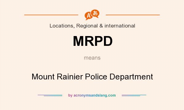 What does MRPD mean? It stands for Mount Rainier Police Department
