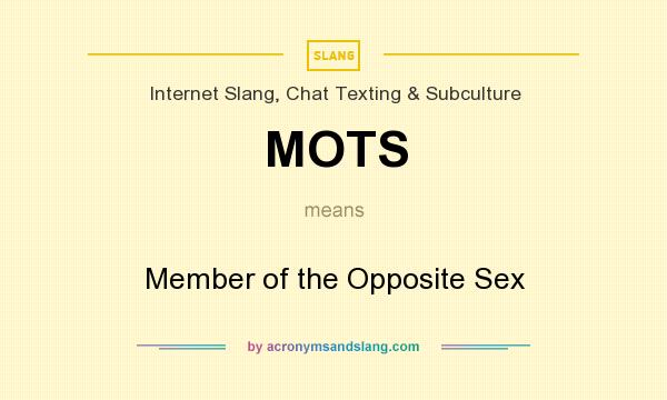 What does MOTS mean? It stands for Member of the Opposite Sex
