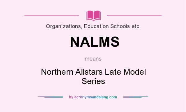 What does NALMS mean? It stands for Northern Allstars Late Model Series