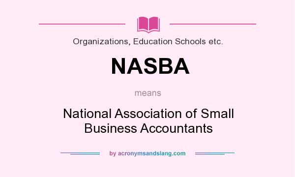 What does NASBA mean? It stands for National Association of Small Business Accountants