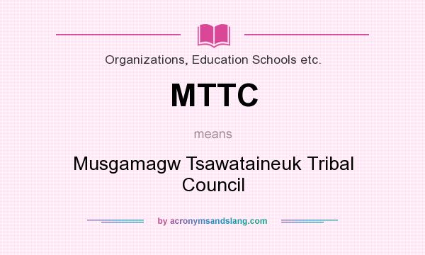 What does MTTC mean? It stands for Musgamagw Tsawataineuk Tribal Council