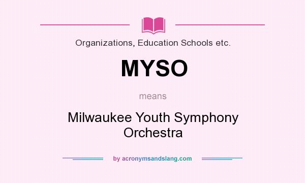 What does MYSO mean? It stands for Milwaukee Youth Symphony Orchestra