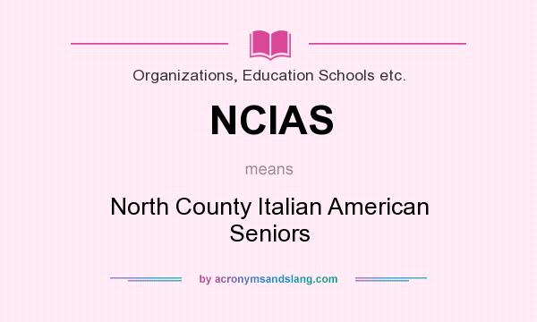 What does NCIAS mean? It stands for North County Italian American Seniors