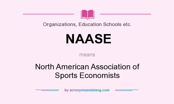 What does NAASE mean? It stands for North American Association of Sports Economists