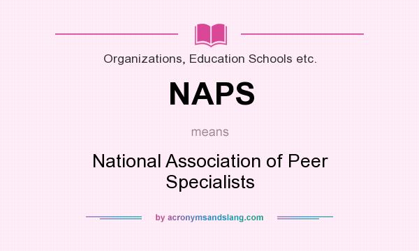 What does NAPS mean? It stands for National Association of Peer Specialists