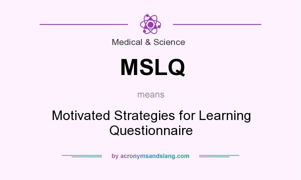 What does MSLQ mean? It stands for Motivated Strategies for Learning Questionnaire