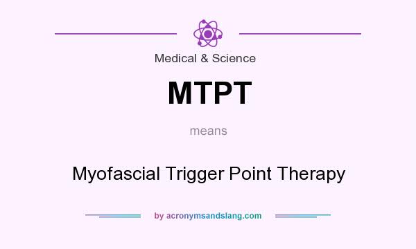 What does MTPT mean? It stands for Myofascial Trigger Point Therapy