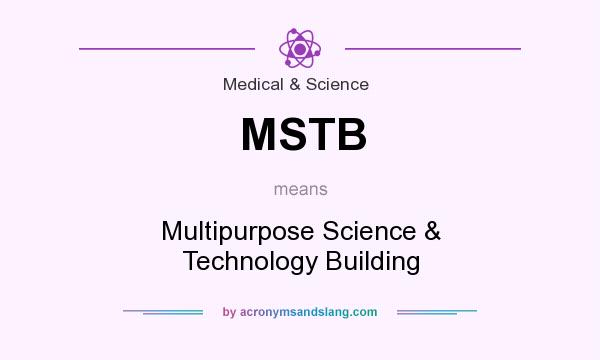 What does MSTB mean? It stands for Multipurpose Science & Technology Building