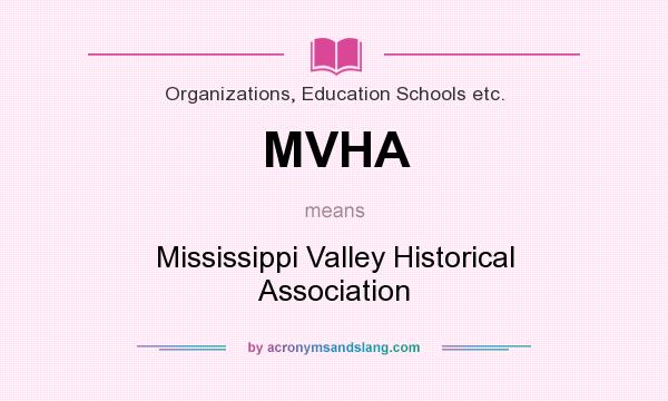 What does MVHA mean? It stands for Mississippi Valley Historical Association