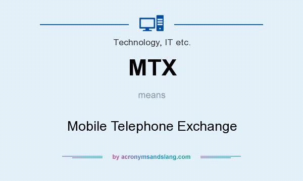 What does MTX mean? It stands for Mobile Telephone Exchange