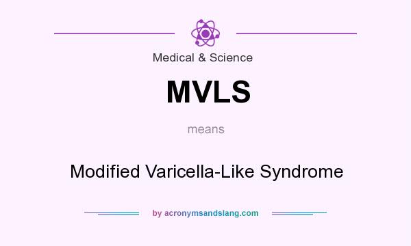 What does MVLS mean? It stands for Modified Varicella-Like Syndrome