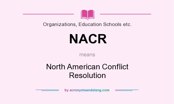 What does NACR mean? It stands for North American Conflict Resolution