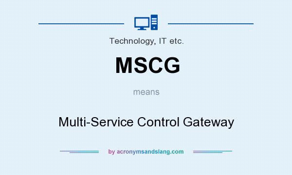What does MSCG mean? It stands for Multi-Service Control Gateway
