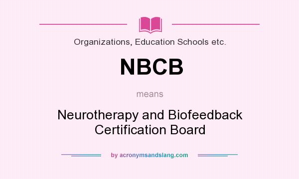 What does NBCB mean? It stands for Neurotherapy and Biofeedback Certification Board