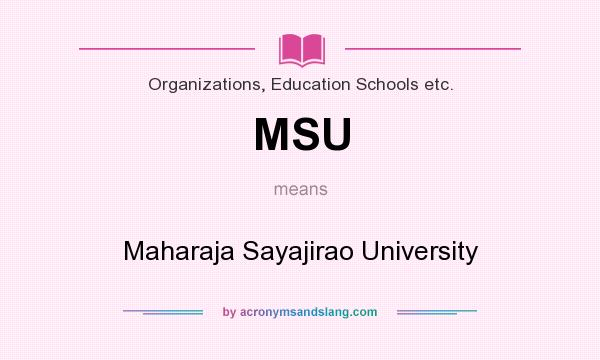 What does MSU mean? It stands for Maharaja Sayajirao University
