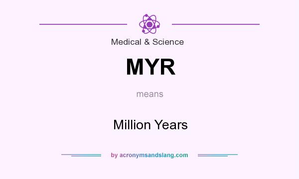 What does MYR mean? It stands for Million Years