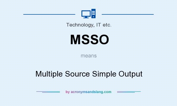 What does MSSO mean? It stands for Multiple Source Simple Output