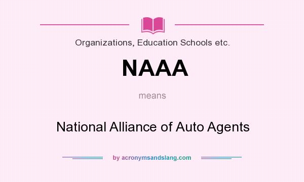 What does NAAA mean? It stands for National Alliance of Auto Agents