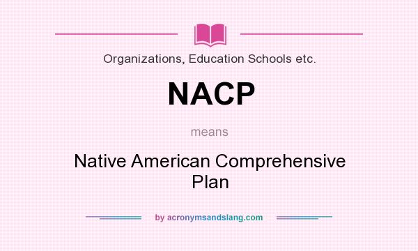 What does NACP mean? It stands for Native American Comprehensive Plan