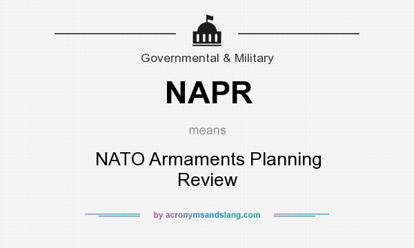 What does NAPR mean? It stands for NATO Armaments Planning Review