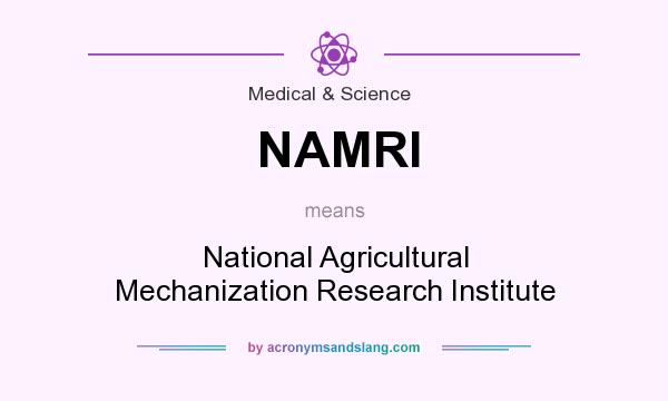 What does NAMRI mean? It stands for National Agricultural Mechanization Research Institute
