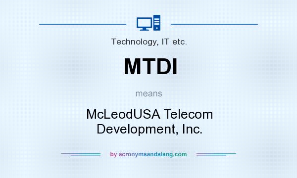 What does MTDI mean? It stands for McLeodUSA Telecom Development, Inc.