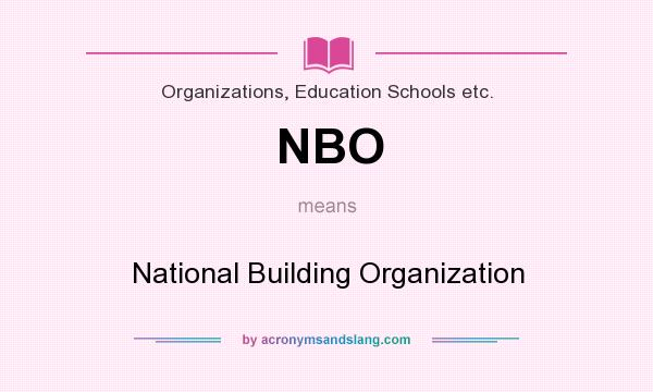 What does NBO mean? It stands for National Building Organization