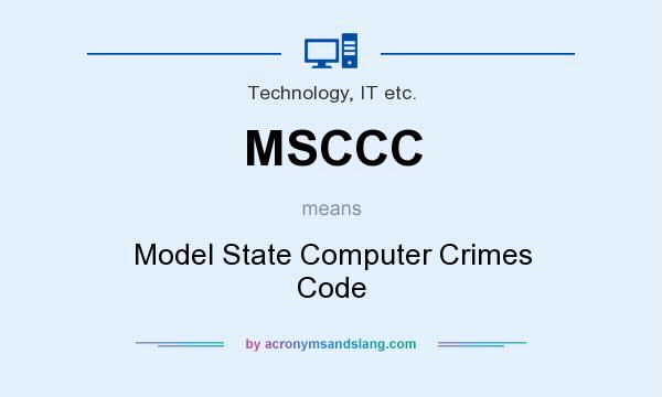 What does MSCCC mean? It stands for Model State Computer Crimes Code