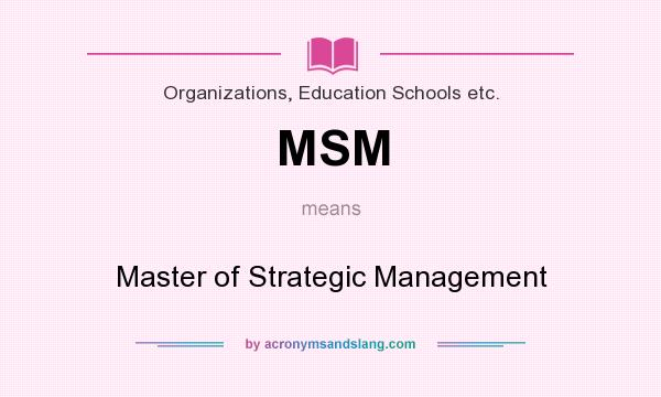 What does MSM mean? It stands for Master of Strategic Management